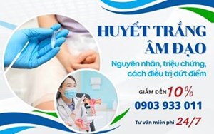 Huyết trắng âm đạo: Nguyên nhân , triệu chứng, cách điều trị dứt điểm